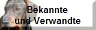 Bekannte
und Verwandte