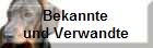 Bekannte
und Verwandte